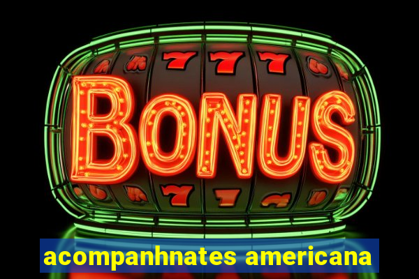 acompanhnates americana